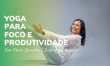 Para ter Mais Foco e Produtividade – Fânia Carvalho