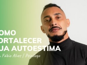Como Fortalecer a Sua Autoestima - Fábio Alves