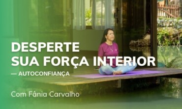 Desperte sua força interior – com autoconfiança